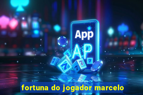 fortuna do jogador marcelo